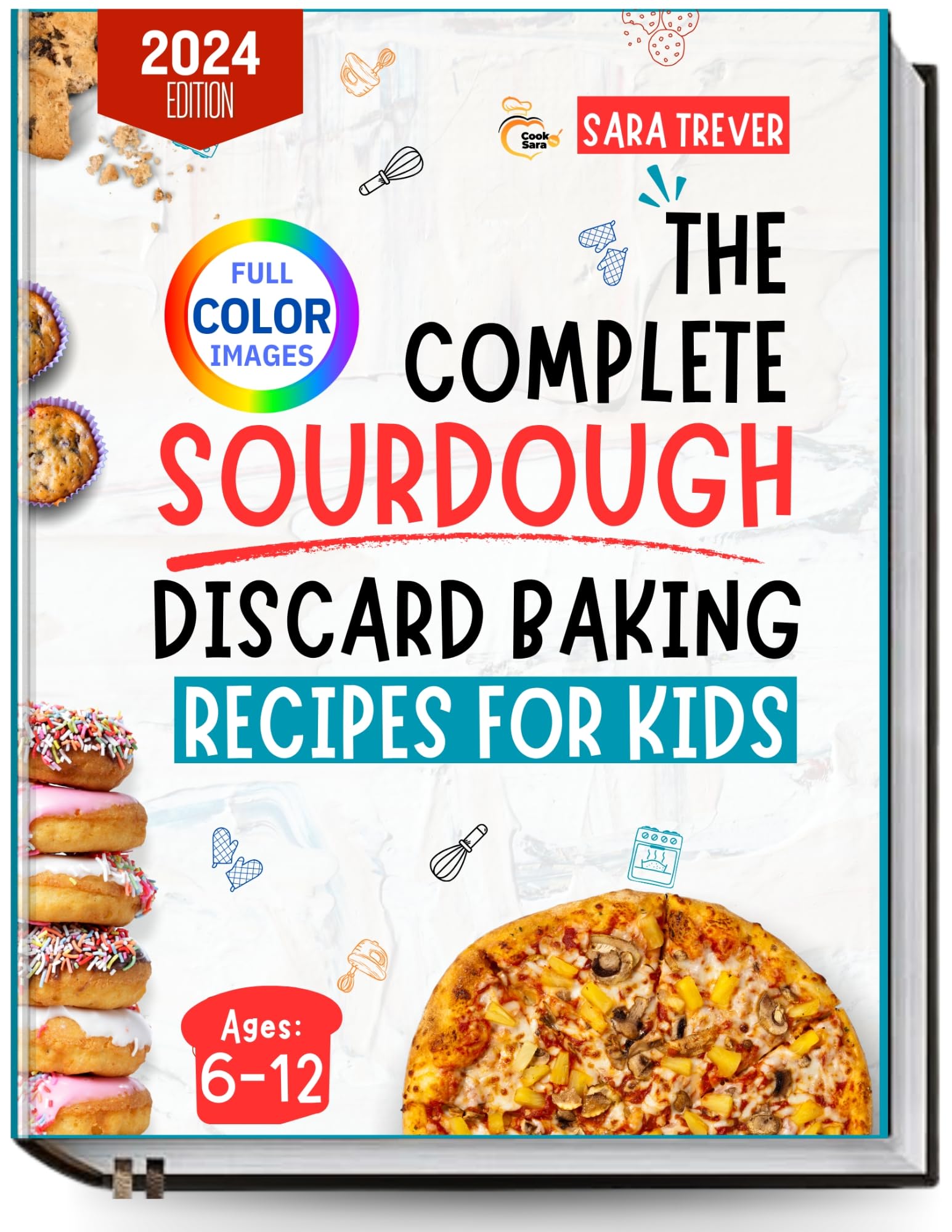 2024 Sourdough Discard Baking Cookbook for Kids - 50+ Easy Recipes for Cookies, Muffins, Cupcakes & More | Family-Friendly Baking Guide for Beginners | Perfect for Weekend Baking Projects & Homeschool Activities (Kitchen Baker Series)