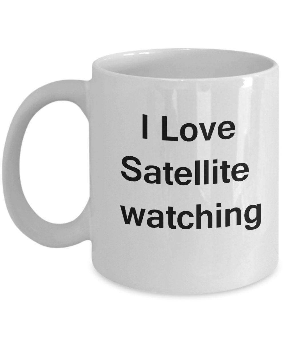 Funny Coffee Mug - I Love Satellite Watching - Valentine's Day Gifts - White Porcelain Novelty Coffee Cup - Perfect Office Tea Mug & Gift Idea for Coffee Lovers - Great for Home, Office & Astronomy Enthusiasts