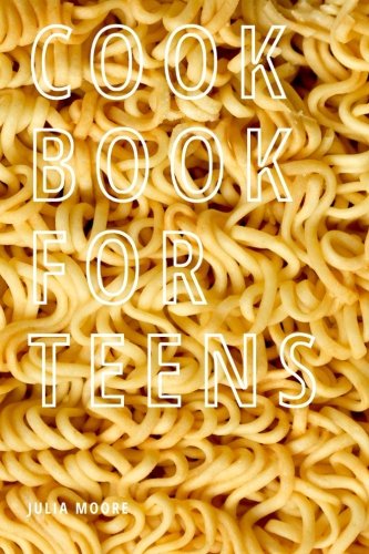 Teen Cookbook: Easy Recipes for Young Adults - Ultimate Cooking Guide for Teens | Perfect for Beginners, Dorm Meals & Family Dinners