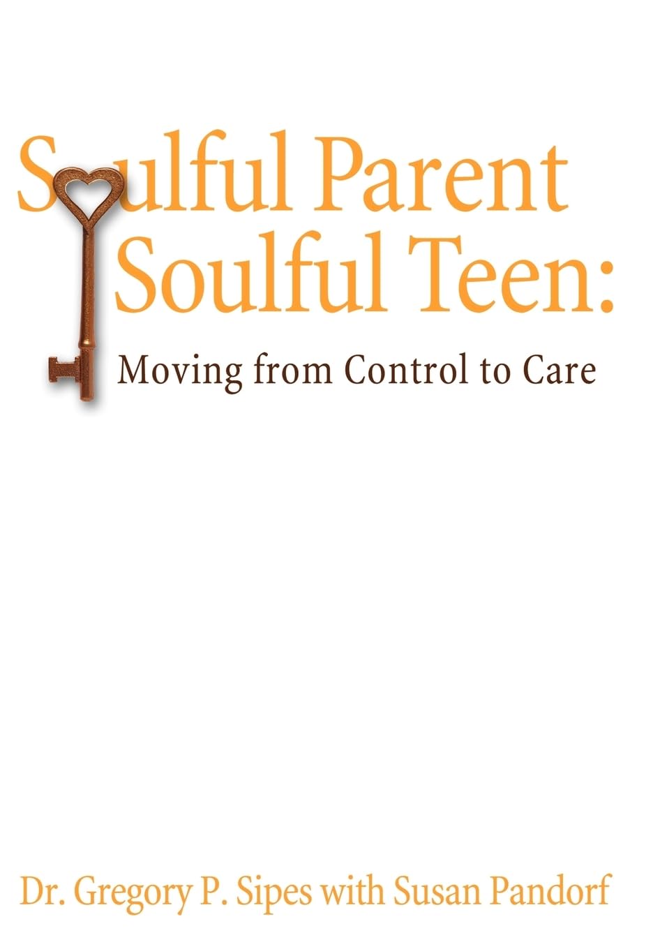Soulful Parent to Soulful Teen: Transition from Control to Care - Building Stronger Family Bonds & Improving Parent-Teen Relationships