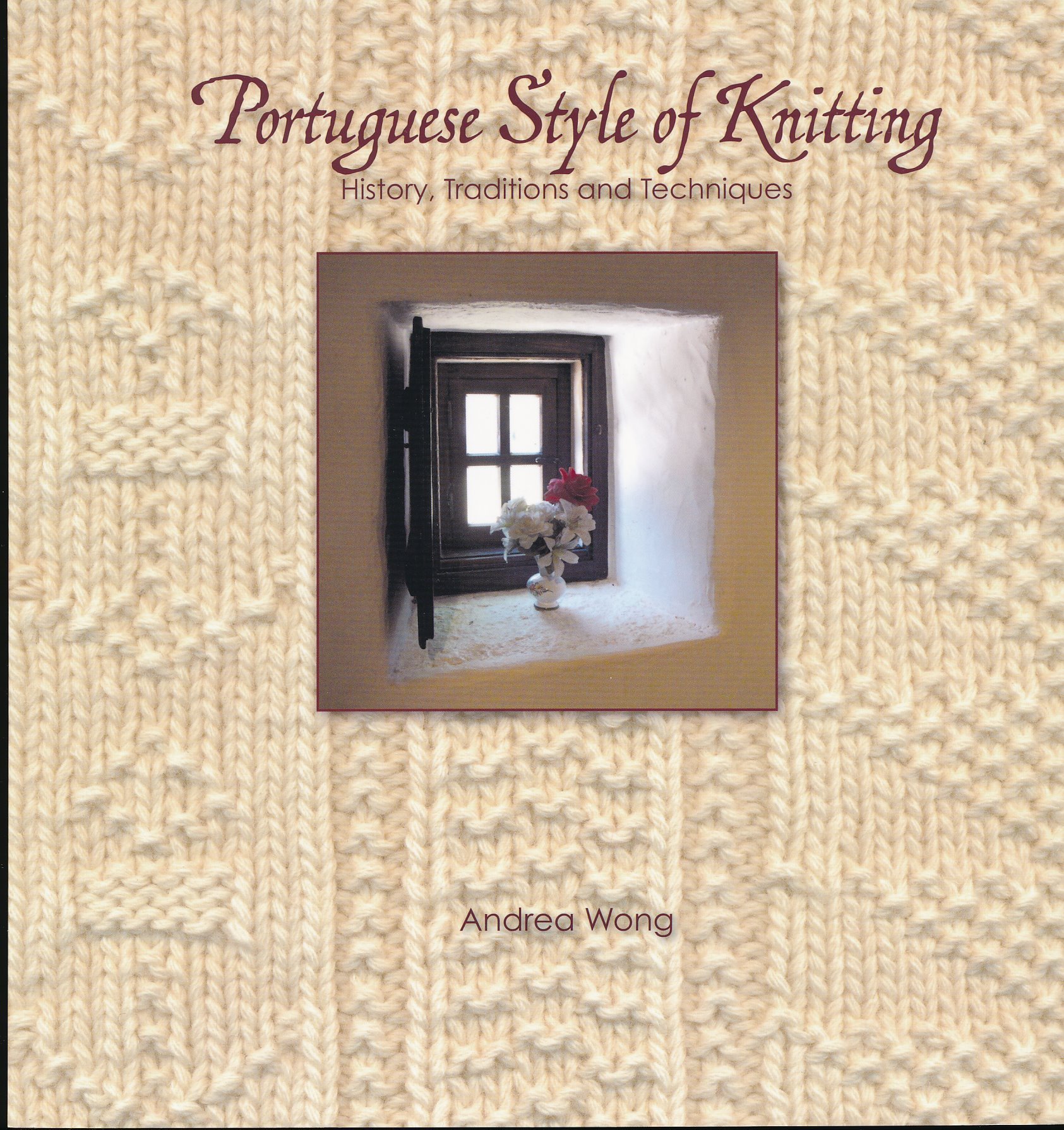 Portuguese Knitting: History, Traditions & Techniques - Learn Traditional European Knitting Methods for Sweaters, Scarves & Home Decor