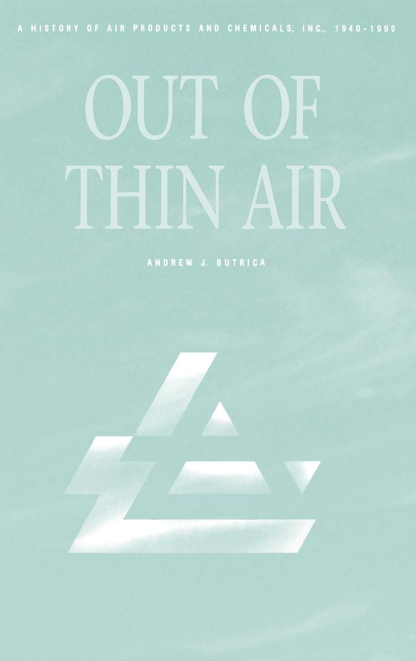 Out of Thin Air: The History of Air Products and Chemicals, Inc. (1940-1990) | Industrial Gas Innovations & Chemical Manufacturing Legacy | Perfect for Business Historians & Industry Researchers