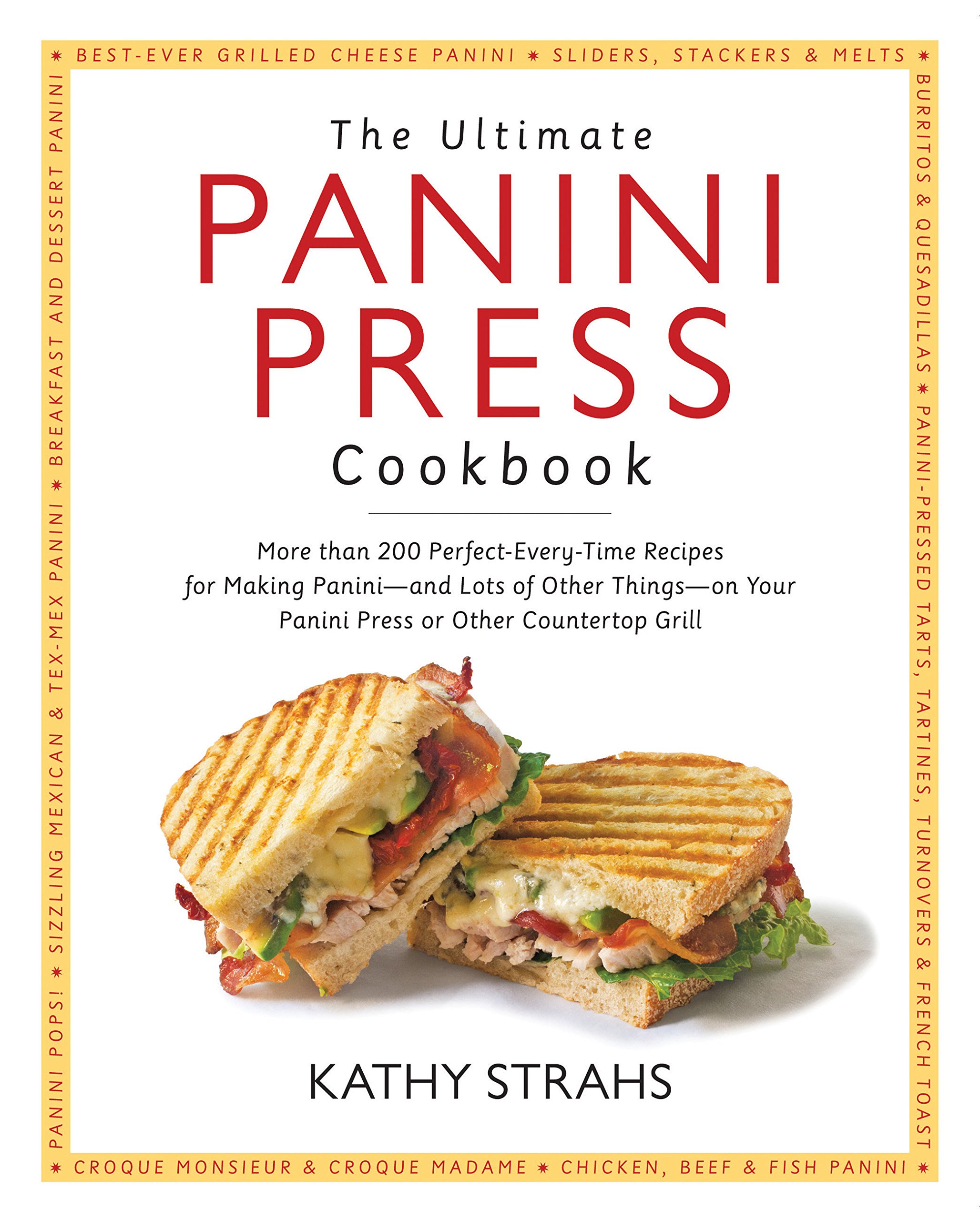 The Ultimate Panini Press Cookbook: 200+ Easy Recipes for Perfect Panini, Sandwiches & More | Quick Meals for Home, Office & Outdoor Cooking