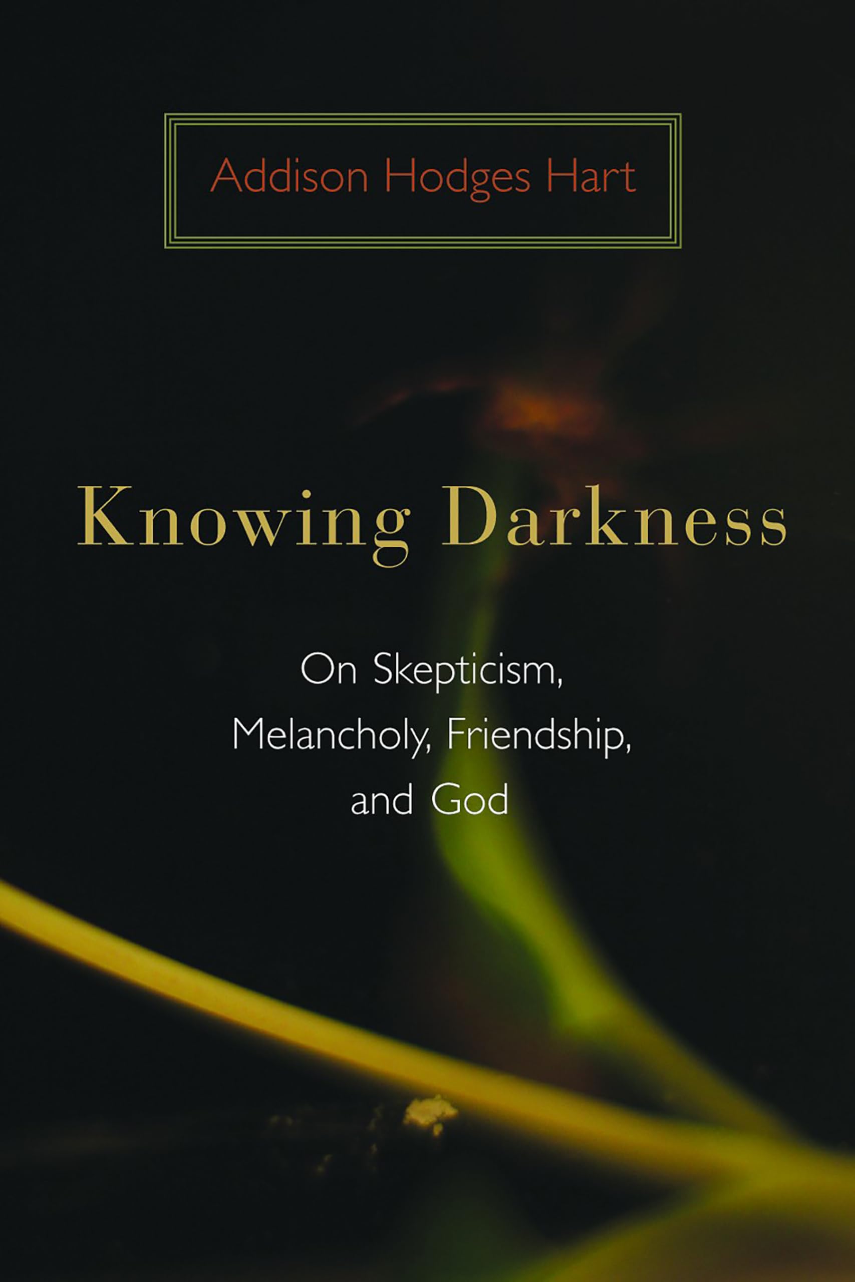 Knowing Darkness: Exploring Skepticism, Melancholy, Friendship & God - Philosophy Book for Thoughtful Readers & Spiritual Seekers | Perfect for Book Clubs, Personal Reflection & Gift Giving