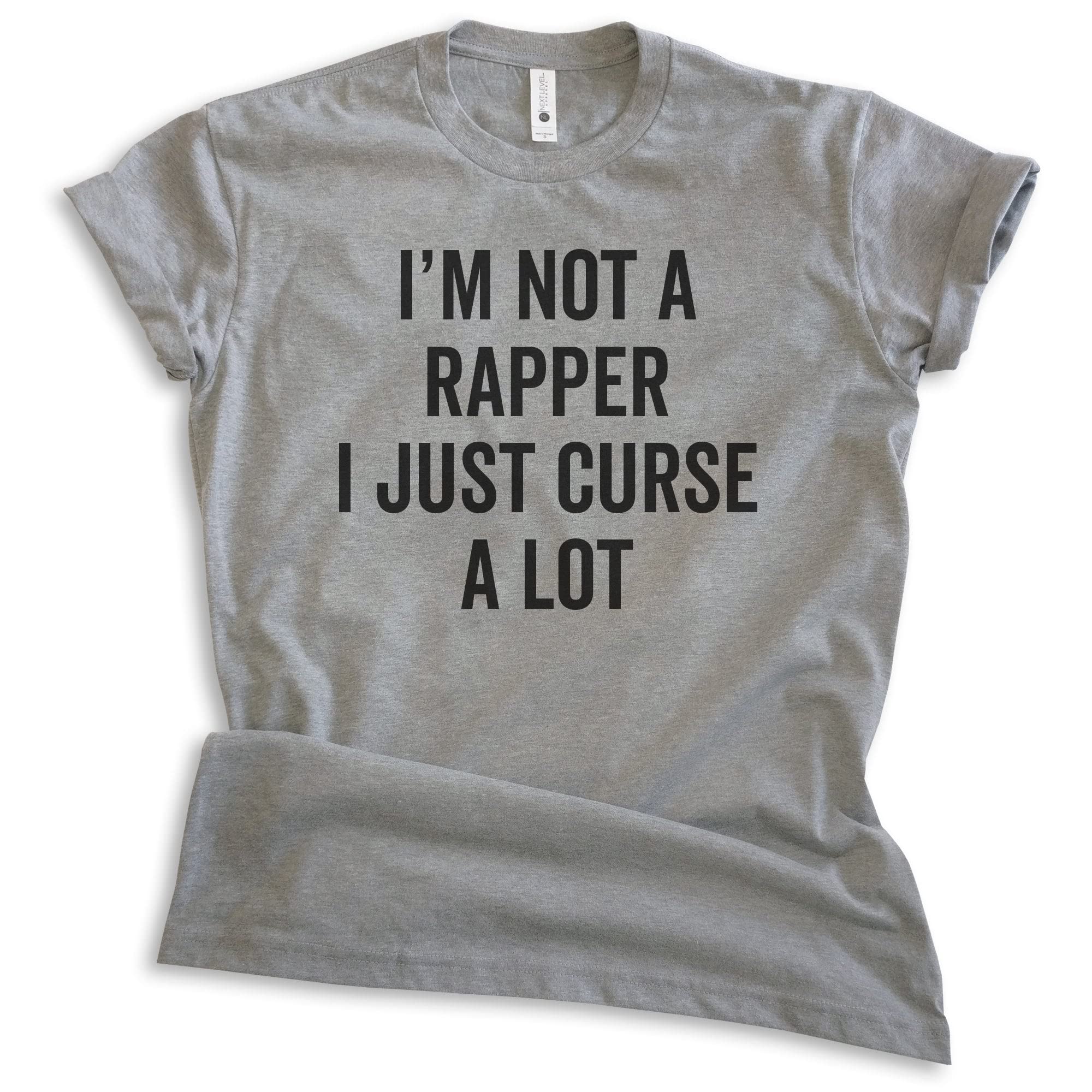 Funny 'I'm Not A Rapper I Just Curse A Lot' T-Shirt - Unisex Sarcastic Swear Word Tee for Men & Women - Perfect for Comedy Lovers, Stand-Up Fans & Bold Fashion Statements