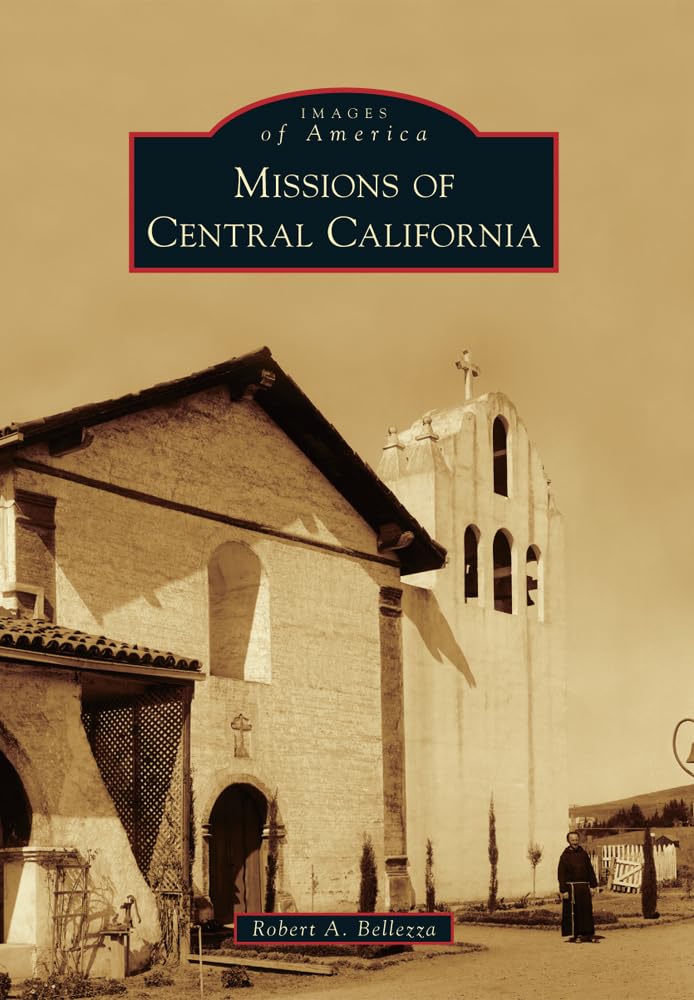 Missions of Central California - Historical Landmarks & Architecture (Images of America Book) | Perfect for History Buffs, Travelers & California Culture Enthusiasts