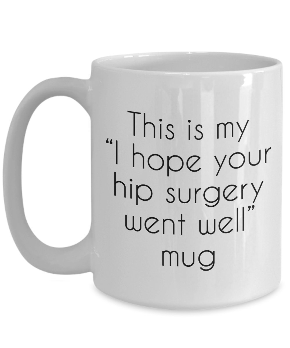 Funny Hip Surgery Recovery Mug - 'Hope Your Hip Surgery Went Well' Coffee Tea Cup - Novelty Gift for Patients, Nurses, Doctors - Perfect for Post-Op, Get Well Soon, Birthday & Hospital Gifts