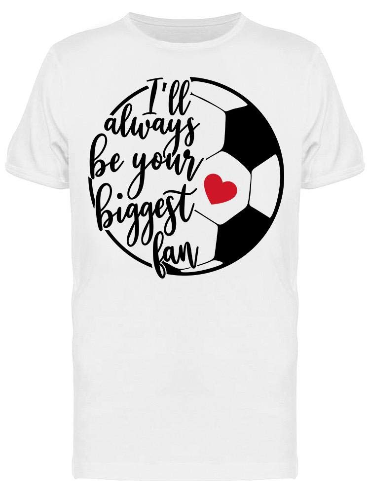 Men's 'I'll Always Be Your Biggest Fan' T-Shirt - Comfortable Cotton Tee for Casual Wear, Sports Events & Gifts