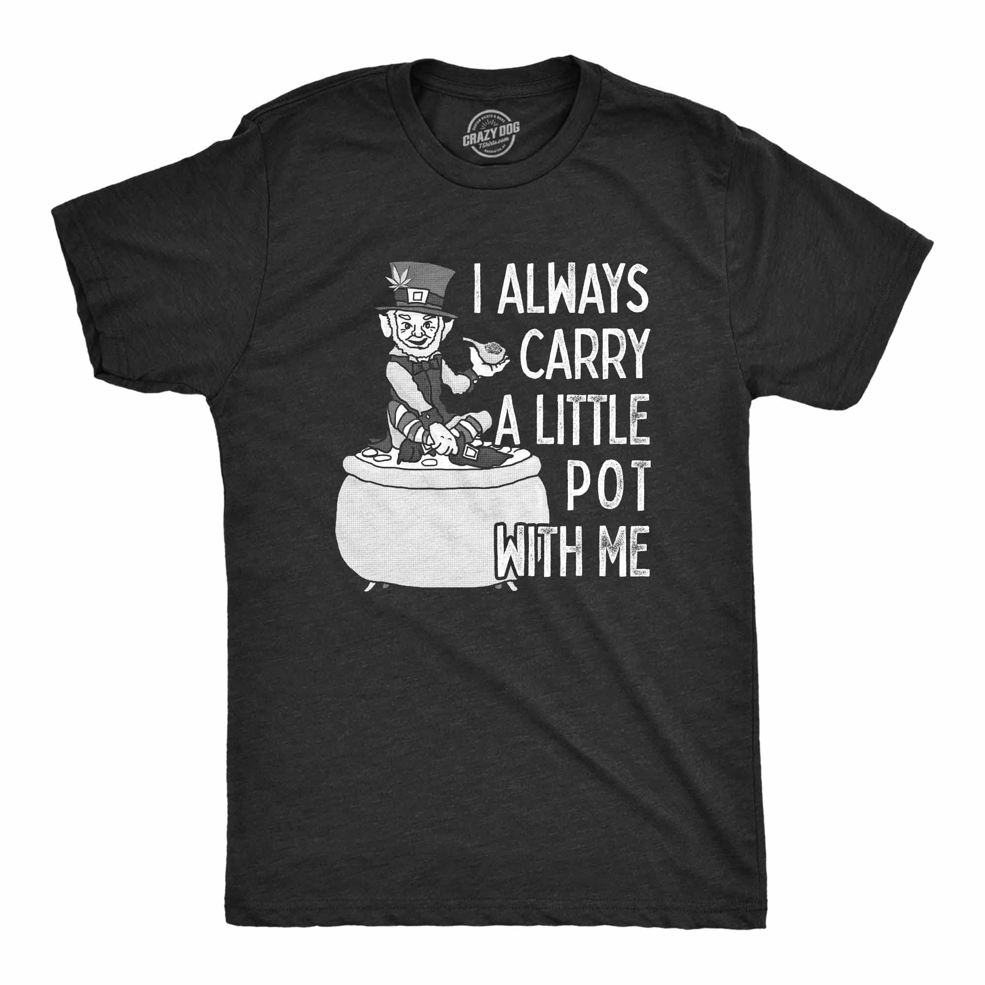 Funny Men's St. Patrick's Day T-Shirt - 'I Always Carry A Little Pot With Me' Design | Crazy Dog Apparel | Perfect for Irish Pub Crawls & St. Paddy's Day Celebrations