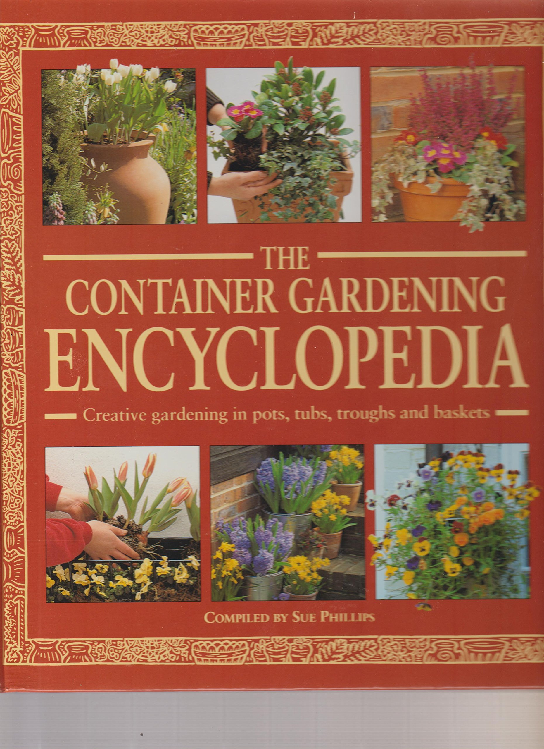 The Container Gardening Encyclopedia - Complete Guide for Growing Plants in Pots & Small Spaces | Perfect for Urban Gardens, Balconies & Indoor Planting