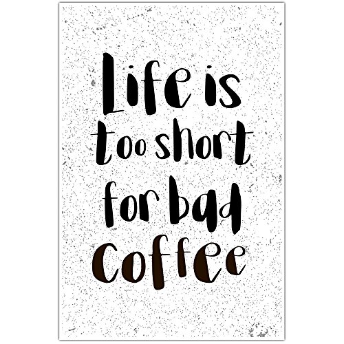 Life Is Too Short For Bad Coffee - Inspirational Kitchen Wall Art Decor for Coffee Lovers - Perfect for Home, Office & Cafe Decor