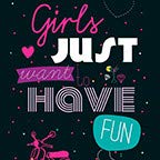 Girls Just want to have fun
