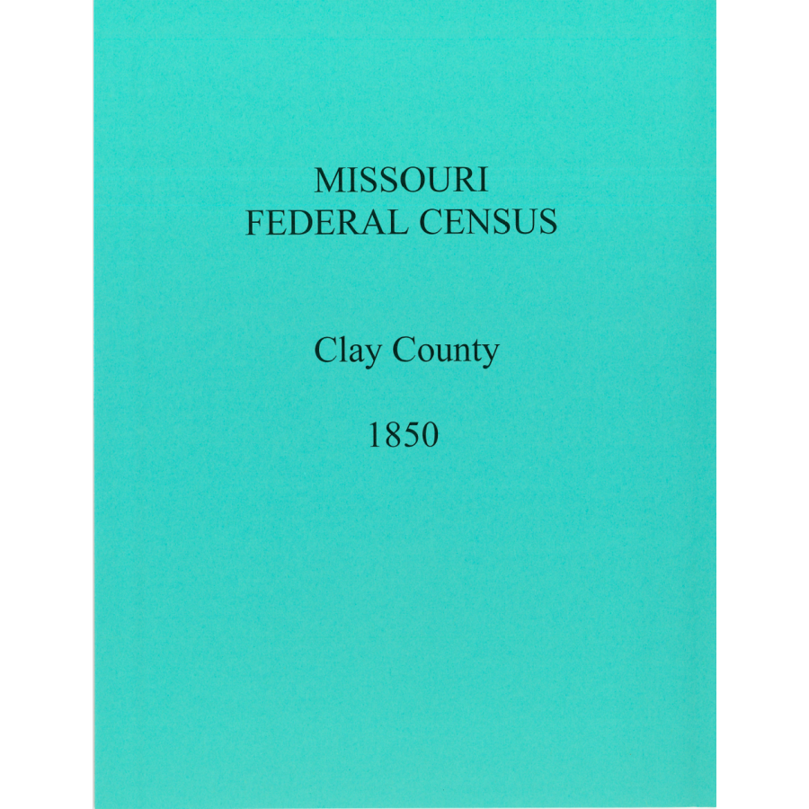 1850 Clay County, Missouri Federal Census - Historical Genealogy Records & Family History Research for Ancestry & Heritage Studies - Perfect for Genealogists, Historians & Family Tree Enthusiasts