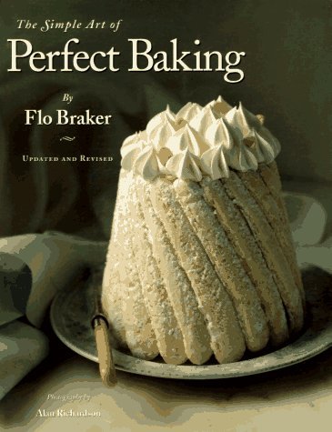 The Simple Art of Perfect Baking by Flo Braker | Essential Baking Cookbook for Beginners & Pros | Perfect for Home Bakers, Holiday Treats & Special Occasions