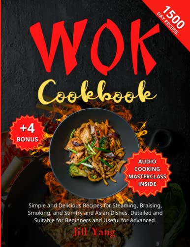 Wok Cookbook: 1500 Simple & Delicious Recipes for Steaming, Braising, Smoking, Stir-Frying & Asian Cuisine - Perfect for Beginners & Advanced Cooks | Ideal for Home Cooking, Meal Prep & Asian Food Lovers