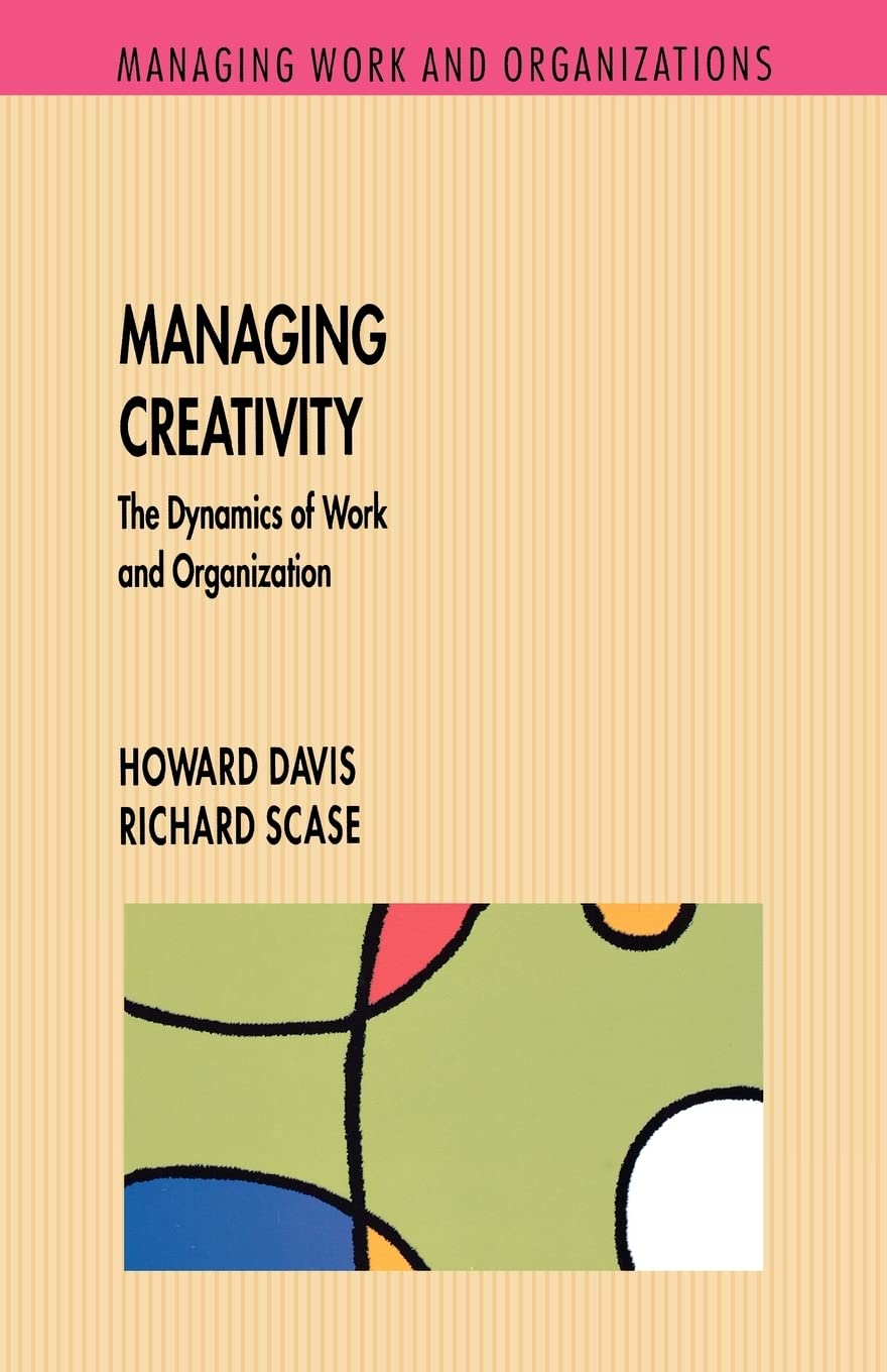 Managing Creativity: The Dynamics of Work and Organization - Boost Innovation in Business and Team Projects