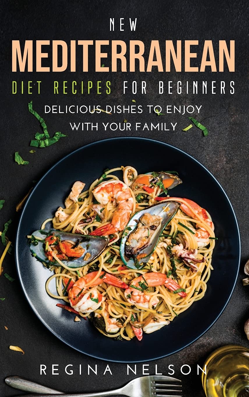 Easy Mediterranean Diet Cookbook for Beginners: Healthy & Delicious Recipes for Family Meals | Quick Weeknight Dinners & Heart-Healthy Meals
