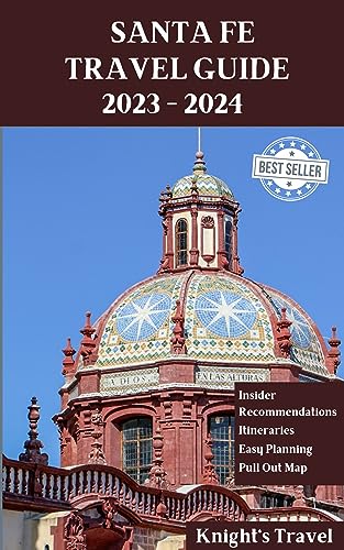 Santa Fe Travel Guide 2023-2024: Ultimate First-Time Visitor's Handbook | Discover Top Attractions, Activities & Hidden Gems in New Mexico | Perfect for Vacation Planning & Southwest Adventures (Knights Travel Guides Book 16)