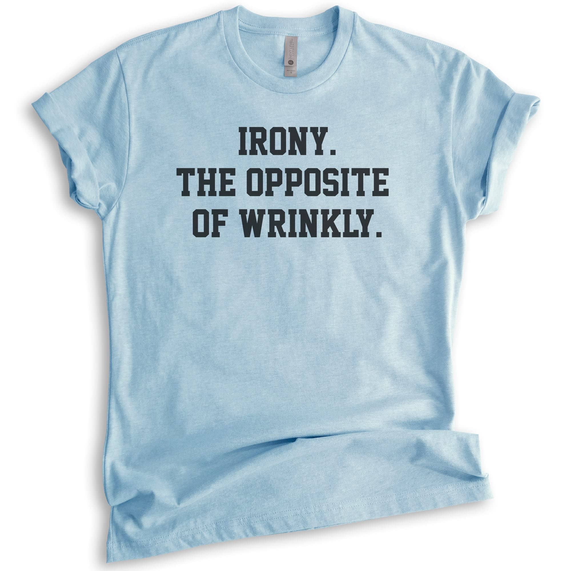 Irony The Opposite of Wrinkly Shirt - Unisex Funny Pun T-Shirt for Men & Women | Sarcastic Humor Tee for Casual Wear, Parties & Gifts