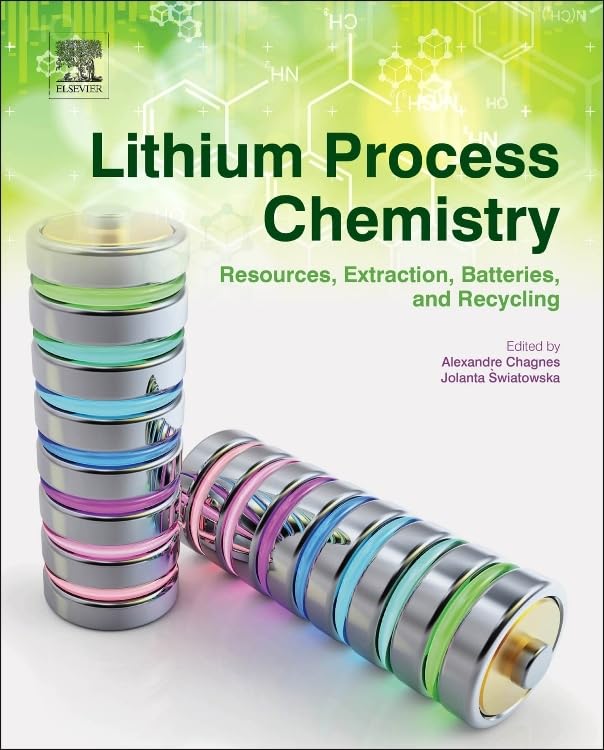 Lithium Process Chemistry: Resources, Extraction, Batteries & Recycling - Essential Guide for Energy Storage, EV Batteries & Sustainable Technology
