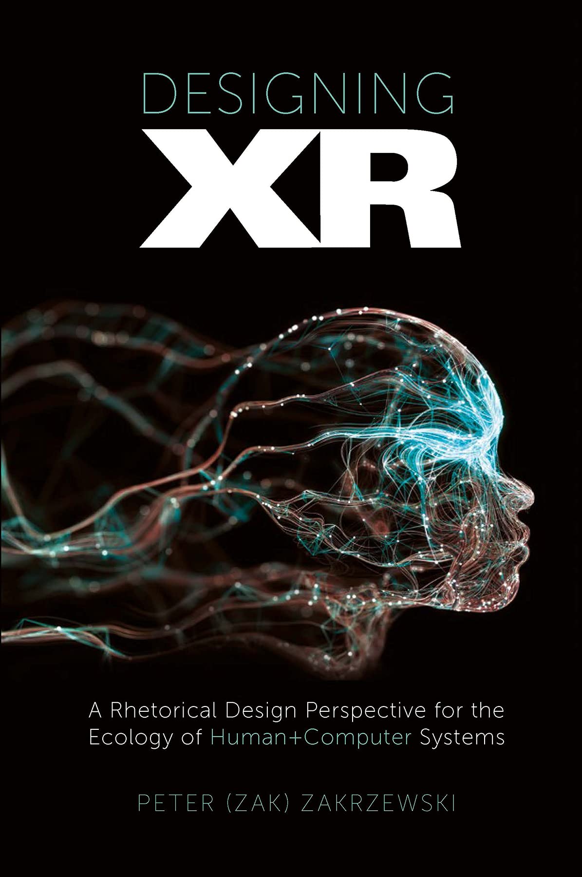 Designing XR: A Rhetorical Design Perspective for Human-Computer Systems | Explore Applications in Virtual Reality, Augmented Reality, and Mixed Reality Environments