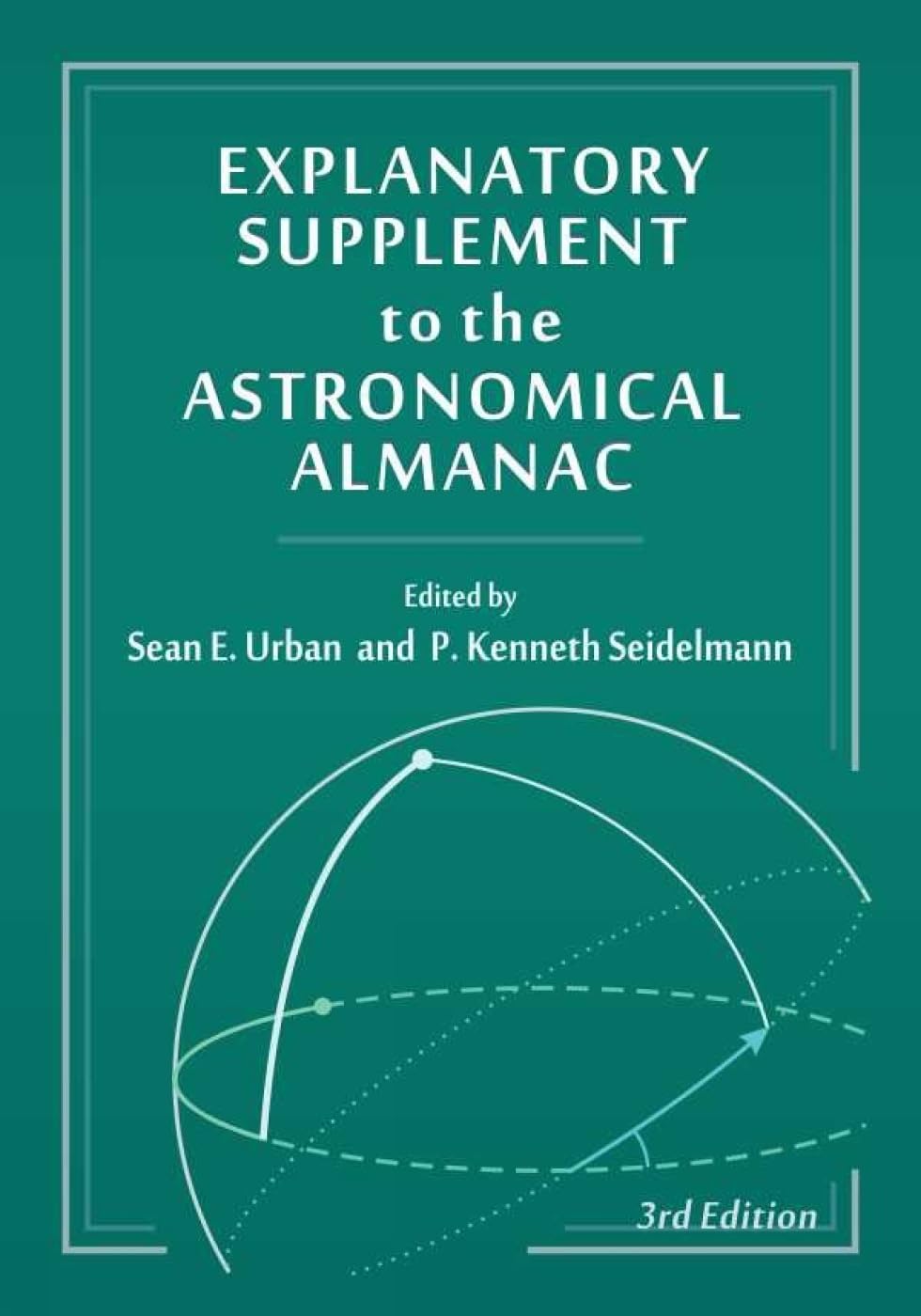 Explanatory Supplement to the Astronomical Almanac - Comprehensive Guide for Astronomy Professionals & Students | Perfect for Research, Observation Planning & Space Science Studies