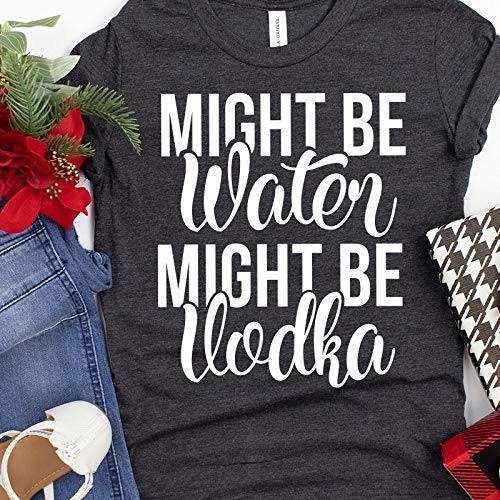 Funny Vodka T-Shirt - 'Might Be Water Might Be Vodka' Saying Tee for Women - Perfect for Parties, Graduation & Casual Wear
