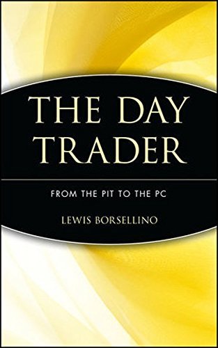 The Day Trader: From the Pit to the PC by Lewis Borsellino - Stock Market Trading Guide for Beginners & Professionals - Perfect for Home Office & Financial Education