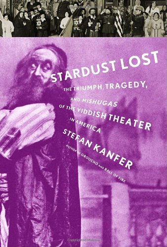 Stardust Lost: The Triumph, Tragedy, and Mishugas of Yiddish Theater in America | Jewish Cultural History Book | Perfect for Theater Lovers & History Enthusiasts