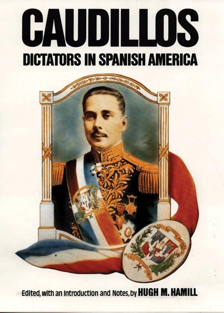 **Caudillos: Spanish American Dictators - Historical Latin American Leaders for Research & Study**    *Use Case: Ideal for history students, researchers, and political science enthusiasts studying Latin American authoritarian regimes.*