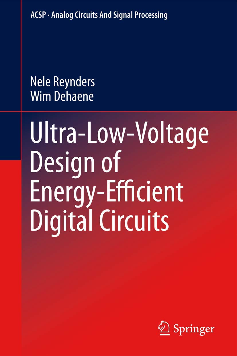 Ultra-Low-Voltage Design for Energy-Efficient Digital Circuits - Analog Circuits and Signal Processing Book | Power Optimization for IoT Devices, Wearable Electronics & Battery-Powered Systems