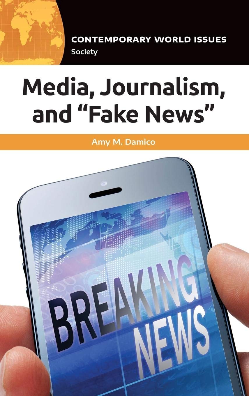 Media, Journalism & Fake News: Contemporary World Issues Reference Handbook - Essential Guide for Students, Researchers & News Professionals