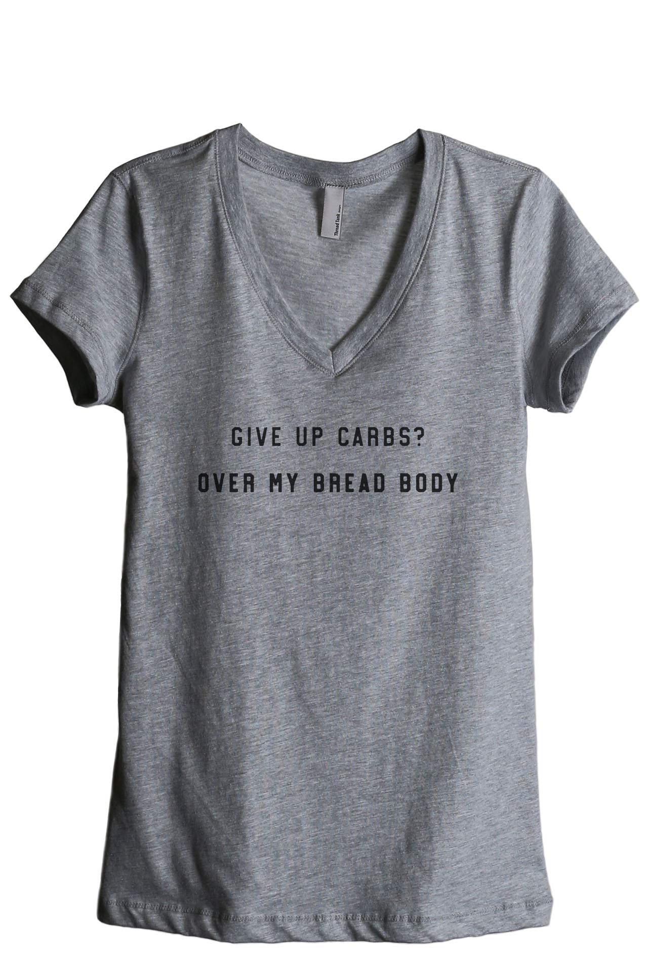 Give Up Carbs Over My Bread Body Women's Relaxed V-Neck T-Shirt | Soft Cotton Casual Tee for Everyday Wear & Funny Gift Idea