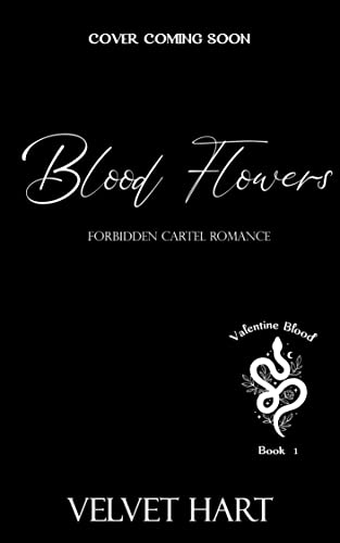 BLOOD FLOWERS: A Forbidden Mexican Cartel Romance Novel - Valentine Blood Book 1 | Steamy Mafia Love Story for Adults | Perfect for Valentine's Day Gifts & Dark Romance Readers