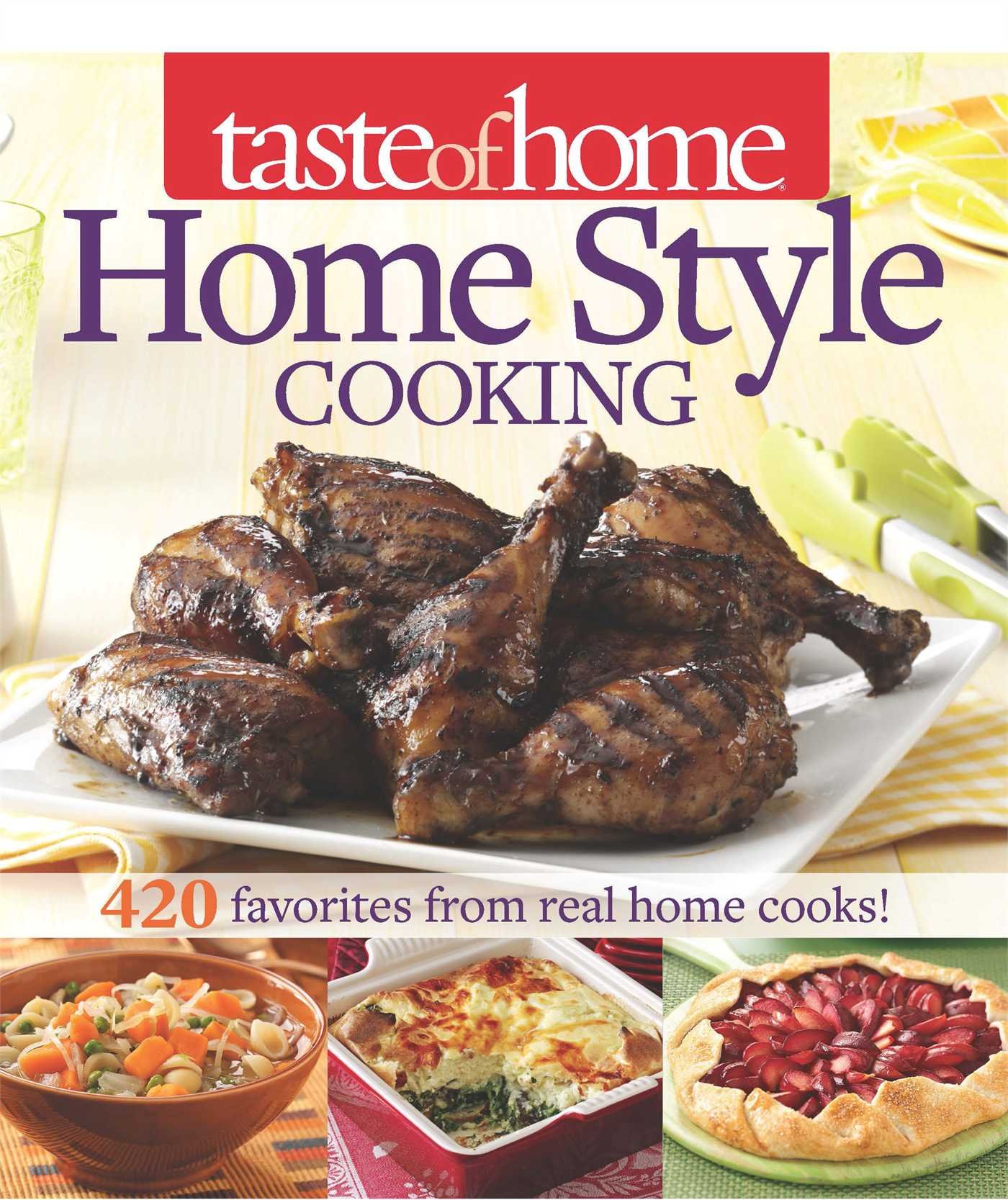Taste of Home Home Style Cooking: 420 Favorite Recipes from Real Home Cooks | Easy Family Meals & Comfort Food Ideas for Weeknight Dinners