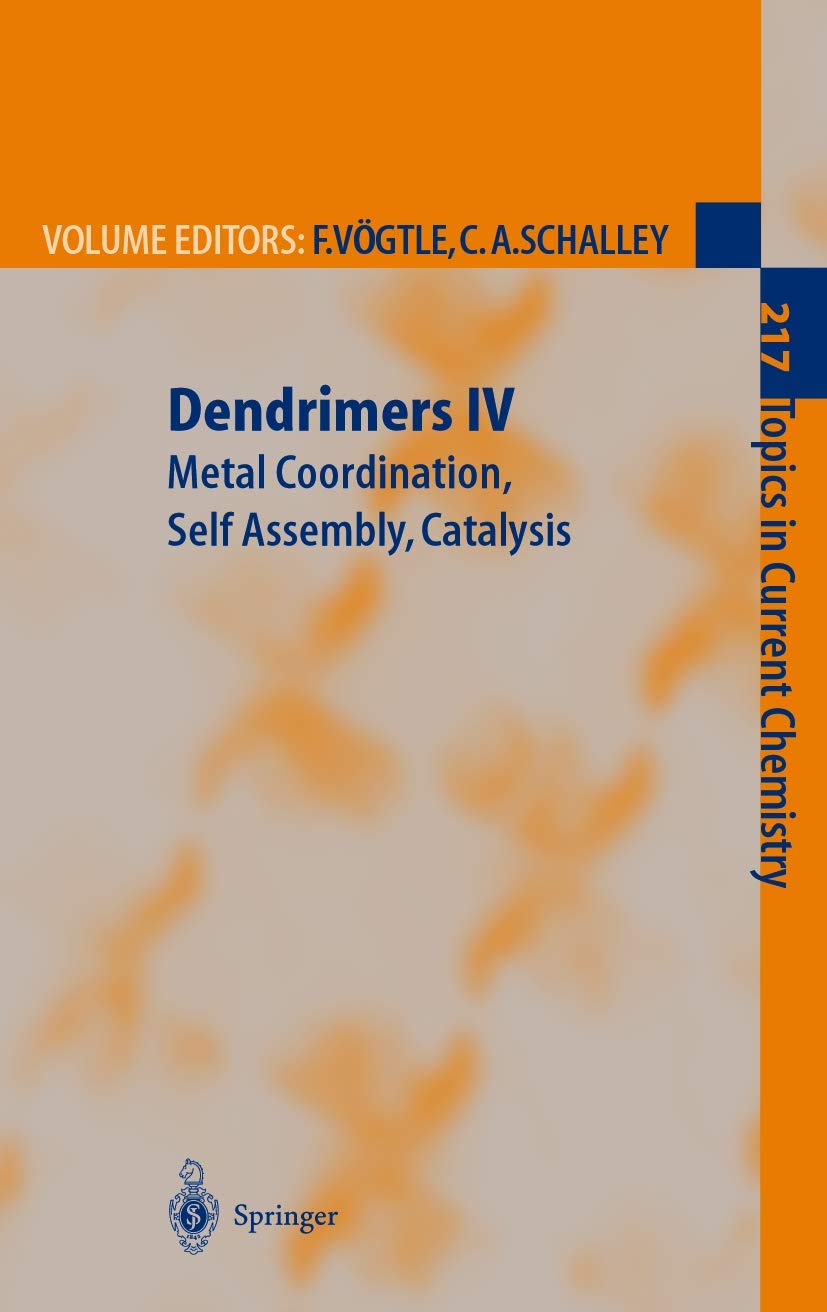 Dendrimers IV: Metal Coordination, Self Assembly & Catalysis - Advanced Chemistry Research Book (Topics in Current Chemistry 217) | For Scientists, Researchers & Chemistry Students