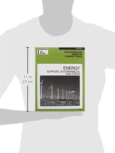 Energy 2011: Supplies, Sustainability and Costs - Information Plus Reference Series Book | Energy Policy Research, Renewable Resources Study & Economic Analysis | Perfect for Students, Researchers & Policy Makers