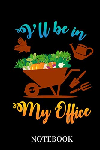 Funny Gardening Notebook - 'I'll Be in My Office' Humorous Journal for Gardeners | Perfect Gift for Plant Lovers, Gardening Enthusiasts & Office Workers