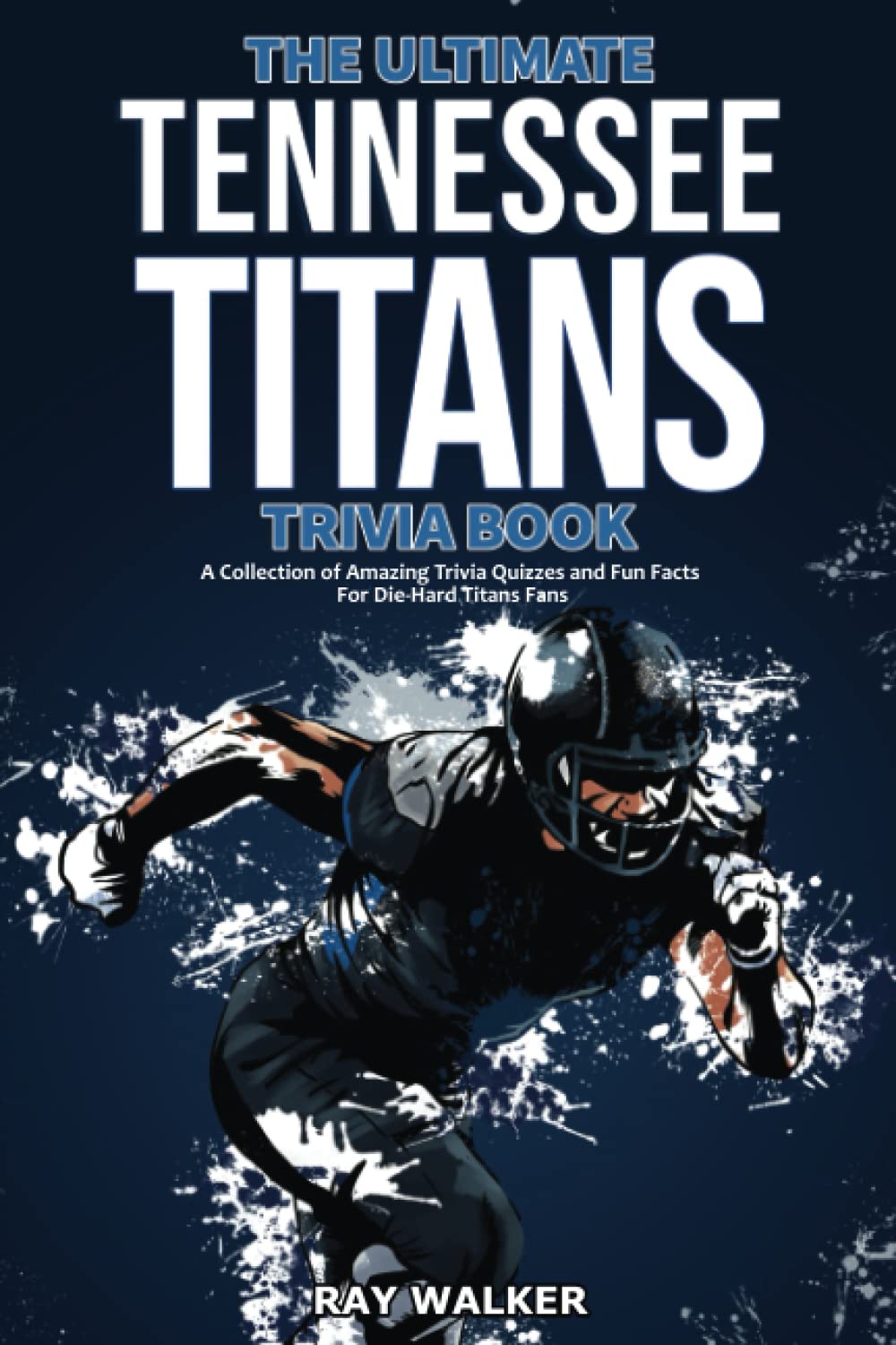 Tennessee Titans Trivia Book: Ultimate NFL Quizzes & Fun Facts for Die-Hard Fans | Perfect for Game Nights, Tailgating & Titans Superfans
