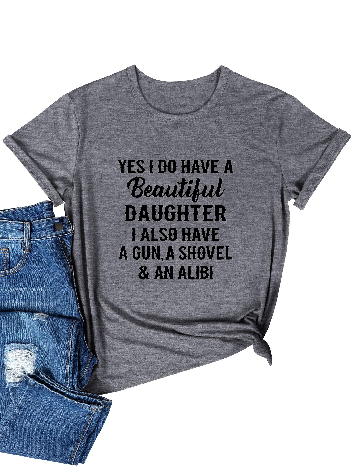 Funny 'Yes I Do Have A Beautiful Daughter Gun Shovel Alibi' Graphic T-Shirt for Women - Trendy Saying Tee for Casual Wear, Gifts & Humorous Outfits