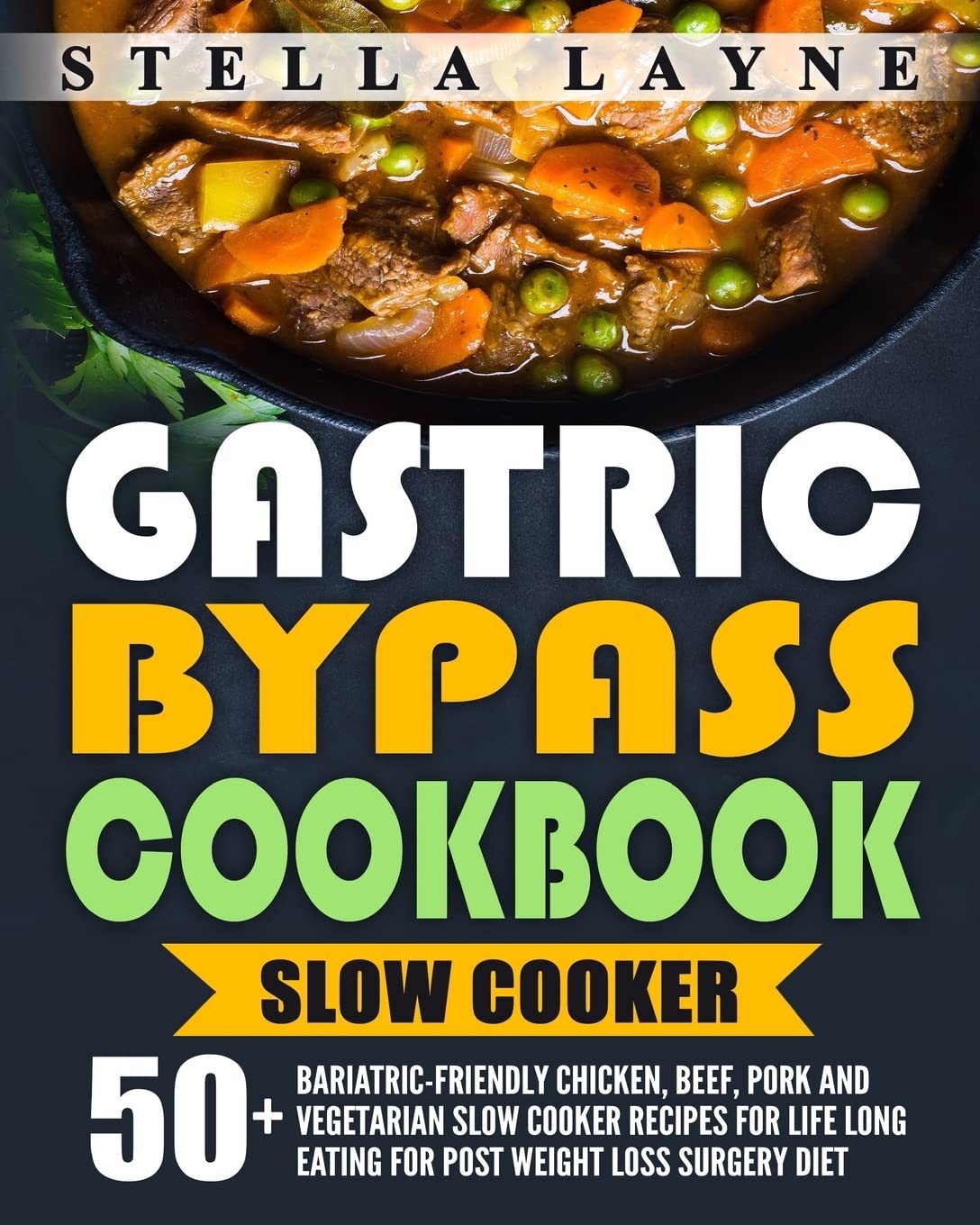 Gastric Bypass Cookbook: 50+ Bariatric-Friendly Slow Cooker Recipes - Chicken, Beef, Pork & Vegetarian Meals for Post Weight Loss Surgery Diet | Easy Meal Prep for Healthy Lifestyle & Long-Term Weight Management