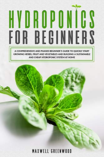 Hydroponics for Beginners: Complete Step-by-Step Guide to Grow Herbs, Fruits & Vegetables at Home - Build Affordable DIY Hydroponic System for Indoor Gardening & Sustainable Farming
