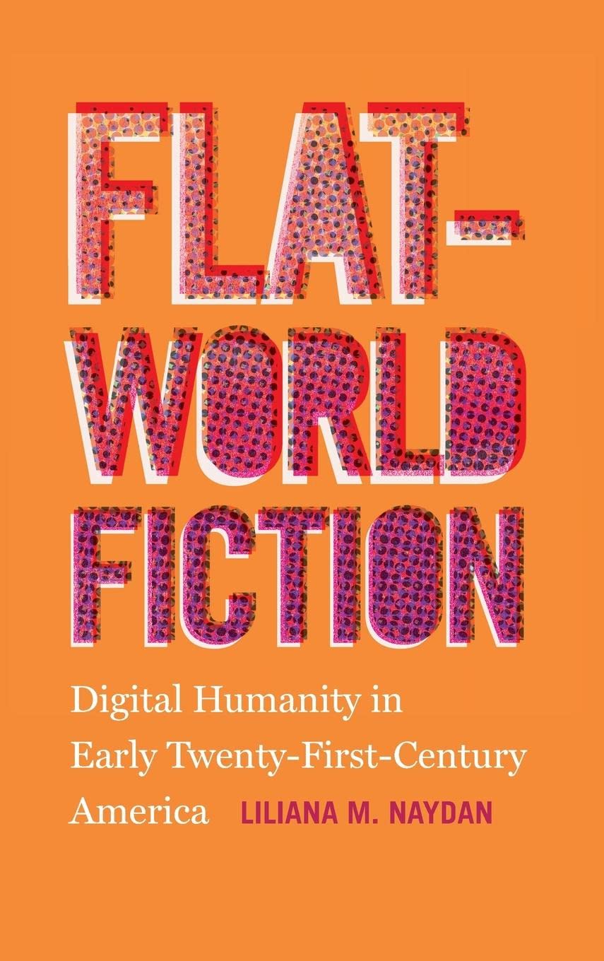 Flat-World Fiction: Exploring Digital Humanity in 21st Century America - Perfect for Literature Lovers & Cultural Studies