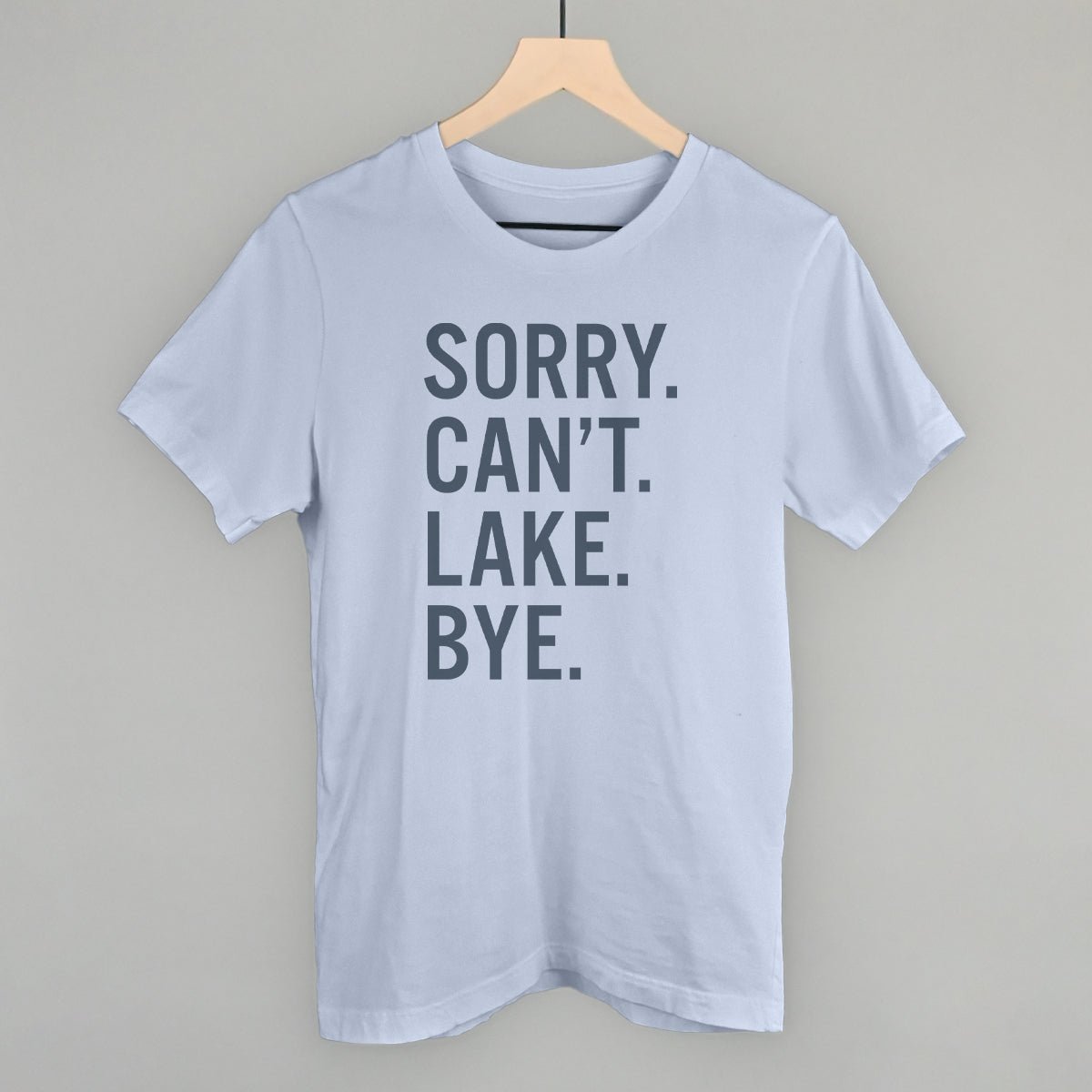 Sorry Can't Lake Bye - Funny Sarcastic T-Shirt for Men & Women | Trendy Casual Wear for Parties, Gifts & Everyday Outfits
