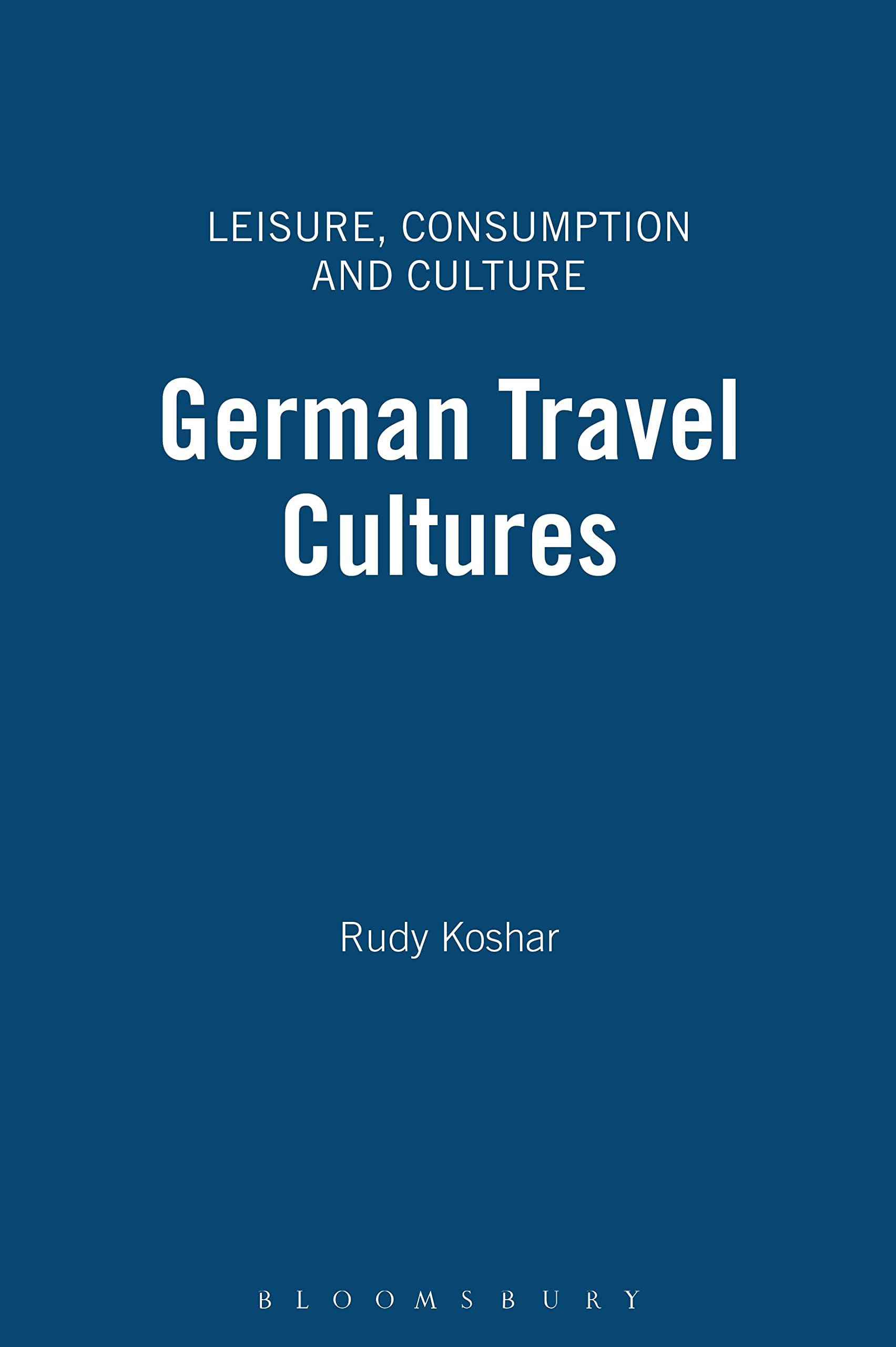 German Travel Cultures: Leisure, Consumption & Cultural Experiences - Perfect for Travel Enthusiasts & Cultural Explorers