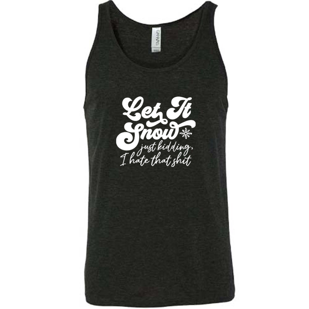 Let It Snow Just Kidding I Hate That Shirt - Funny Winter Sarcastic T-Shirt for Men & Women - Perfect for Christmas Parties & Snow Day Humor
