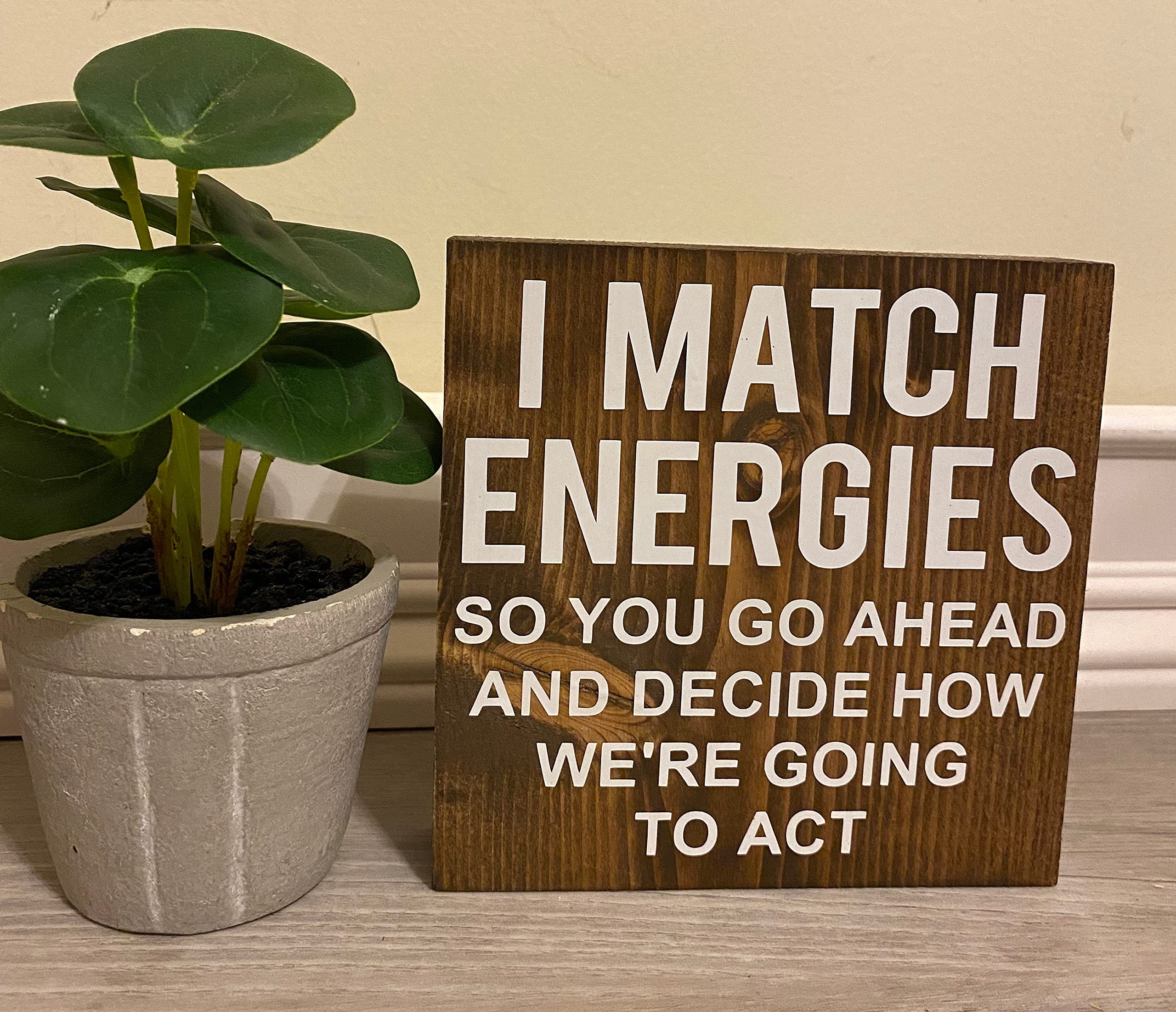 Personalized Wood Sign - Funny Office Decor with Custom Quote, 10x10 Inch Shelf Sitter for Desk & Cubicle | I Match Energies So You Decide How We Act | Perfect Work Gift & Home Office Decoration
