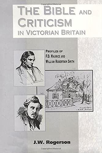 F.D. Maurice & William Robertson Smith: Biblical Criticism in Victorian Britain - Academic Study for Theology & Religious History Scholars