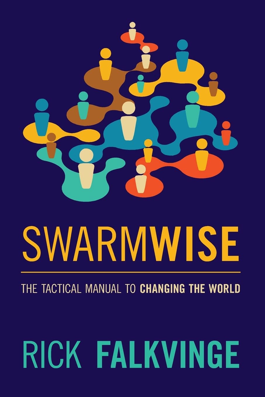Swarmwise: The Tactical Manual to Changing the World | Leadership & Social Movement Guide | Perfect for Activists, Entrepreneurs & Community Organizers