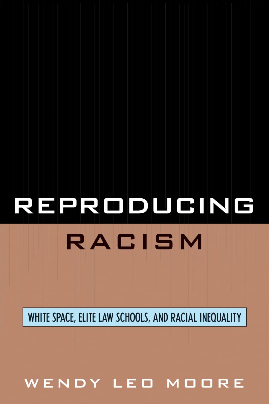 Reproducing Racism: White Space, Elite Law Schools & Racial Inequality - Essential Reading for Law Students, Educators & Social Justice Advocates